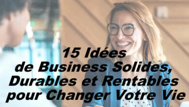 15 Idées de Business Solides, Durables et Rentables pour Changer Votre Vie